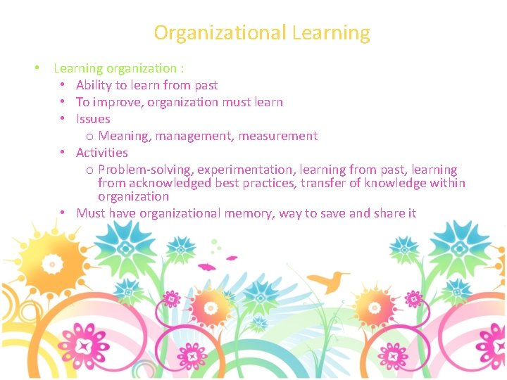 Organizational Learning • Learning organization : • Ability to learn from past • To