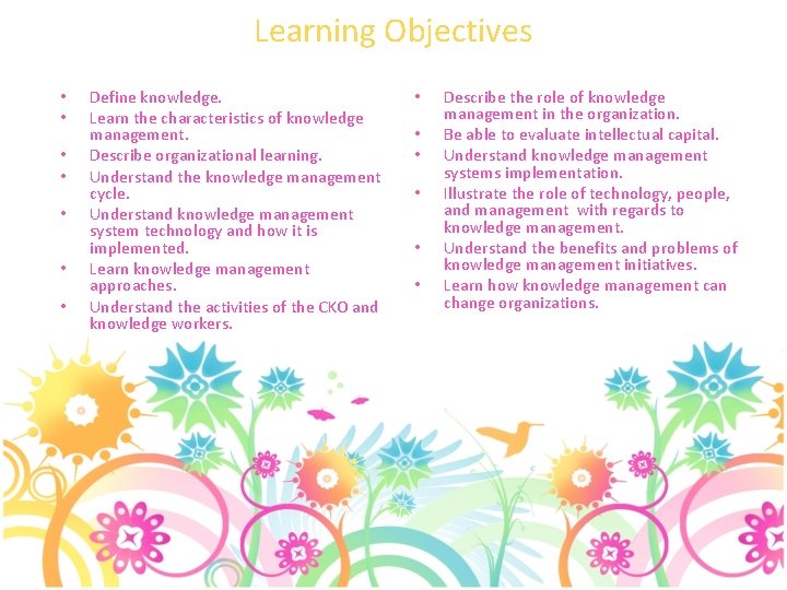 Learning Objectives • • Define knowledge. Learn the characteristics of knowledge management. Describe organizational