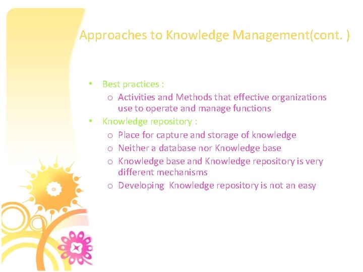 Approaches to Knowledge Management(cont. ) • Best practices : o Activities and Methods that