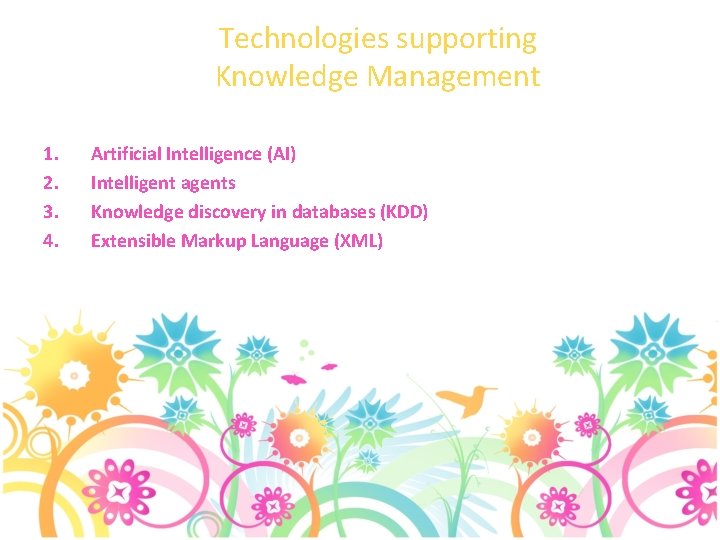 Technologies supporting Knowledge Management 1. 2. 3. 4. Artificial Intelligence (AI) Intelligent agents Knowledge