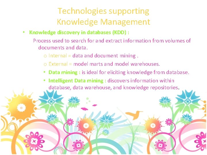 Technologies supporting Knowledge Management • Knowledge discovery in databases (KDD) : Process used to