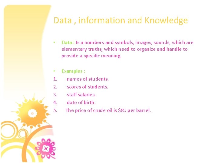 Data , information and Knowledge • Data : Is a numbers and symbols, images,
