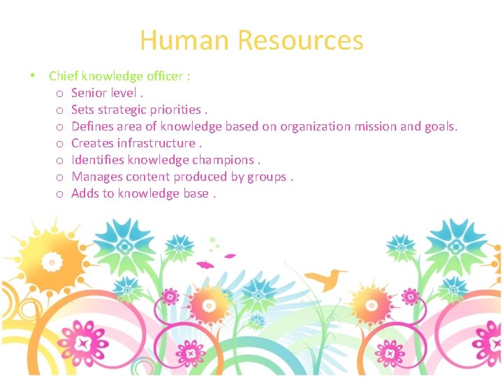 Human Resources • Chief knowledge officer : o Senior level. o Sets strategic priorities.