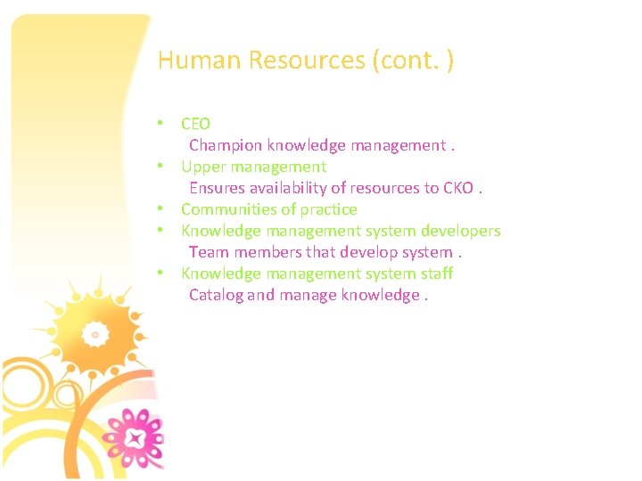 Human Resources (cont. ) • CEO Champion knowledge management. • Upper management Ensures availability