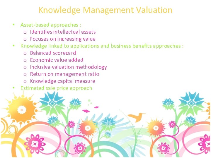 Knowledge Management Valuation • Asset-based approaches : o Identifies intellectual assets o Focuses on