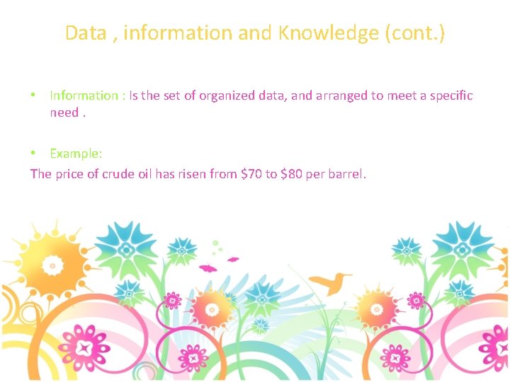 Data , information and Knowledge (cont. ) • Information : Is the set of