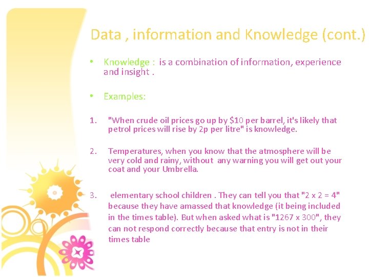 Data , information and Knowledge (cont. ) • Knowledge : is a combination of