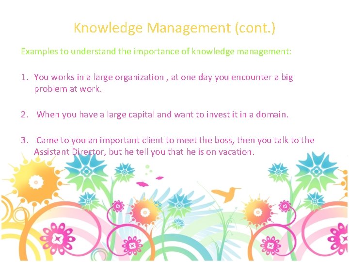 Knowledge Management (cont. ) Examples to understand the importance of knowledge management: 1. You