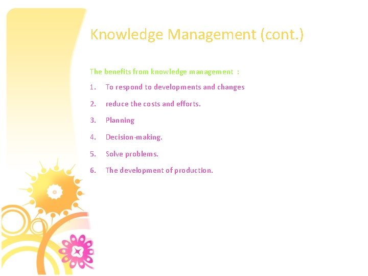 Knowledge Management (cont. ) The benefits from knowledge management : 1. To respond to