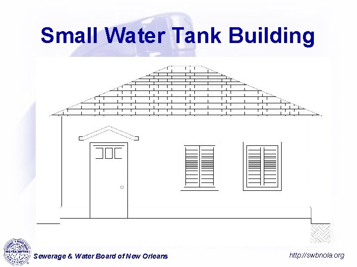Small Water Tank Building Sewerage & Water Board of New Orleans http: //swbnola. org