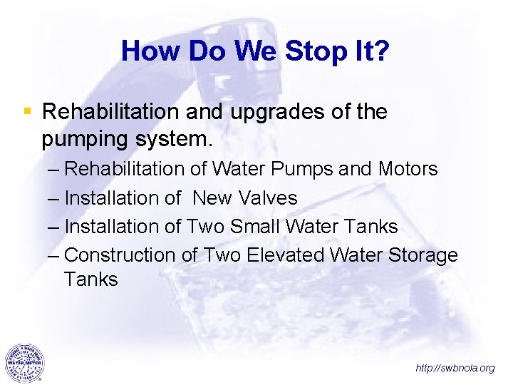 How Do We Stop It? § Rehabilitation and upgrades of the pumping system. –