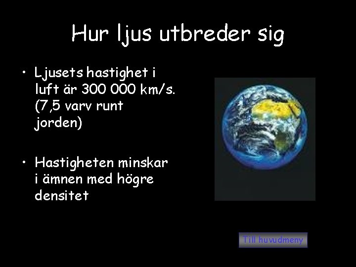 Hur ljus utbreder sig • Ljusets hastighet i luft är 300 000 km/s. (7,