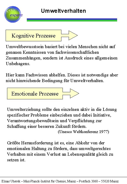 Umweltverhalten Kognitive Prozesse Umweltbewusstsein basiert bei vielen Menschen nicht auf genauen Kenntnissen von fachwissenschaftlichen