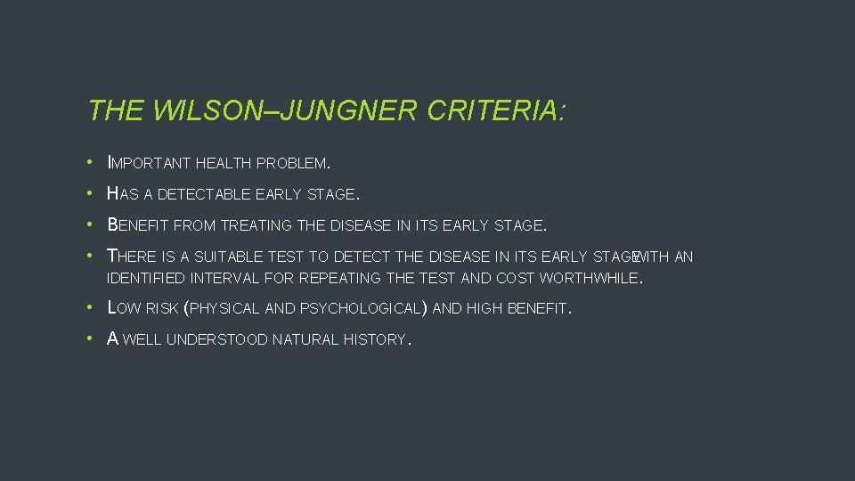 THE WILSON–JUNGNER CRITERIA: • IMPORTANT HEALTH PROBLEM. • HAS A DETECTABLE EARLY STAGE. •