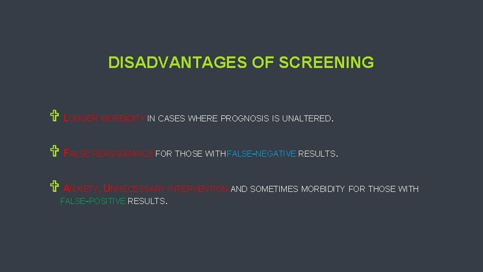 DISADVANTAGES OF SCREENING V LONGER MORBIDITY IN CASES WHERE PROGNOSIS IS UNALTERED. V FALSE