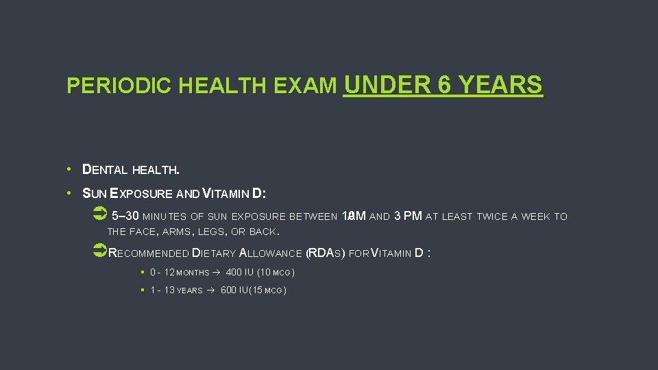 PERIODIC HEALTH EXAM UNDER 6 YEARS • DENTAL HEALTH. • SUN EXPOSURE AND VITAMIN