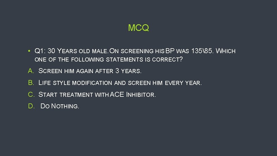 MCQ • Q 1: 30 YEARS OLD MALE. ON SCREENING HIS BP WAS 13585.