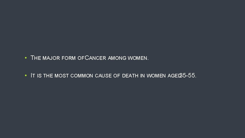  • THE MAJOR FORM OF CANCER AMONG WOMEN. • IT IS THE MOST