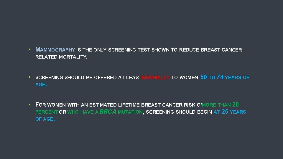  • MAMMOGRAPHY IS THE ONLY SCREENING TEST SHOWN TO REDUCE BREAST CANCER– RELATED