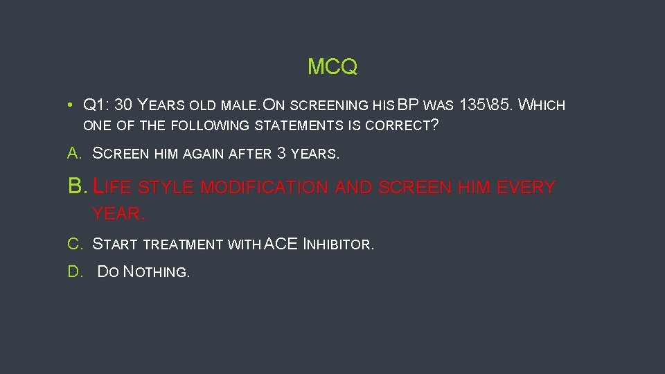 MCQ • Q 1: 30 YEARS OLD MALE. ON SCREENING HIS BP WAS 13585.