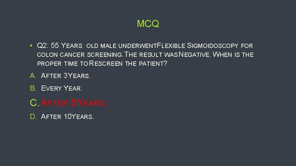 MCQ • Q 2: 55 YEARS OLD MALE UNDERWENTFLEXIBLE SIGMOIDOSCOPY FOR COLON CANCER SCREENING.