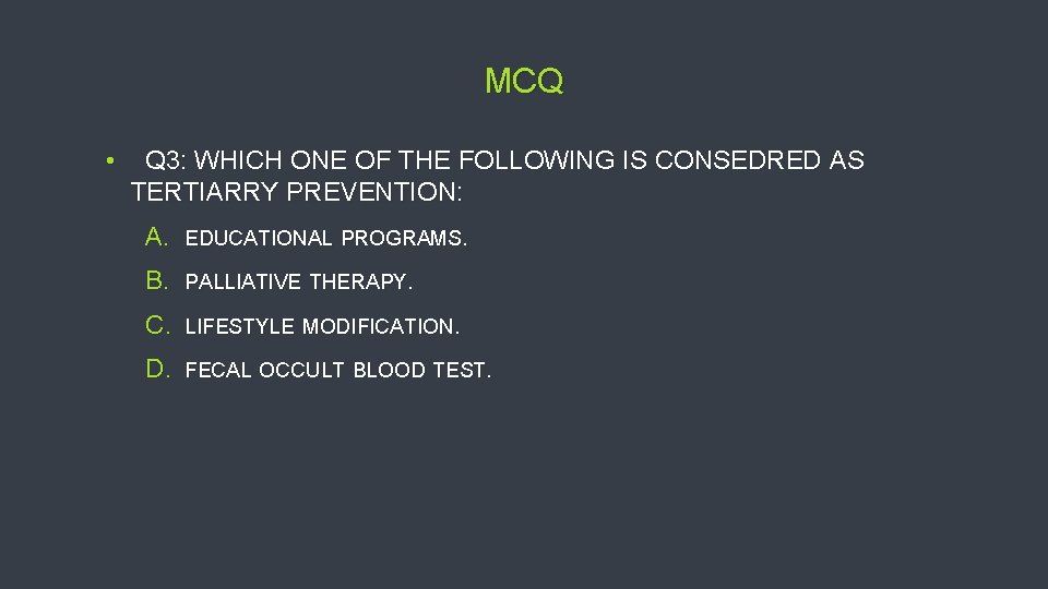 MCQ • Q 3: WHICH ONE OF THE FOLLOWING IS CONSEDRED AS TERTIARRY PREVENTION: