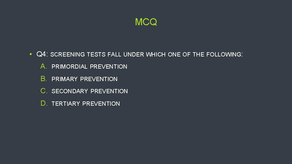 MCQ • Q 4: SCREENING TESTS FALL UNDER WHICH ONE OF THE FOLLOWING: A.