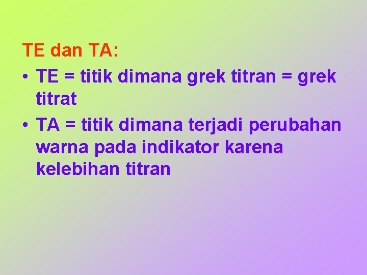 TE dan TA: • TE = titik dimana grek titran = grek titrat •