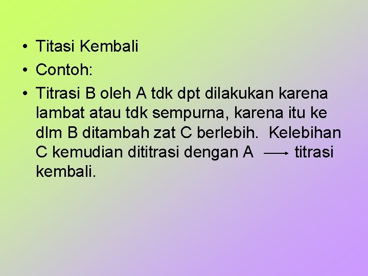  • Titasi Kembali • Contoh: • Titrasi B oleh A tdk dpt dilakukan