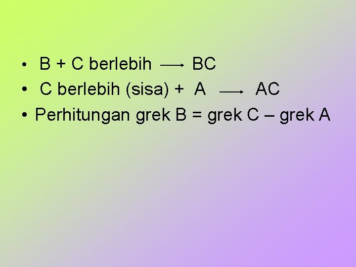  • B + C berlebih BC • C berlebih (sisa) + A AC