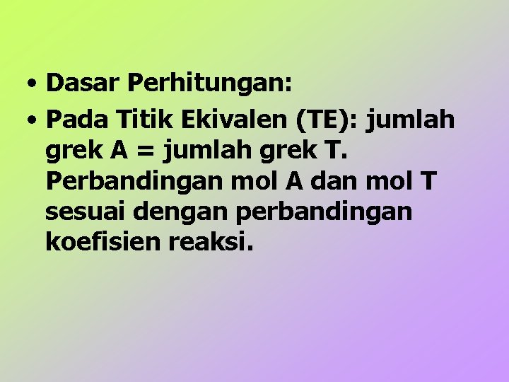  • Dasar Perhitungan: • Pada Titik Ekivalen (TE): jumlah grek A = jumlah