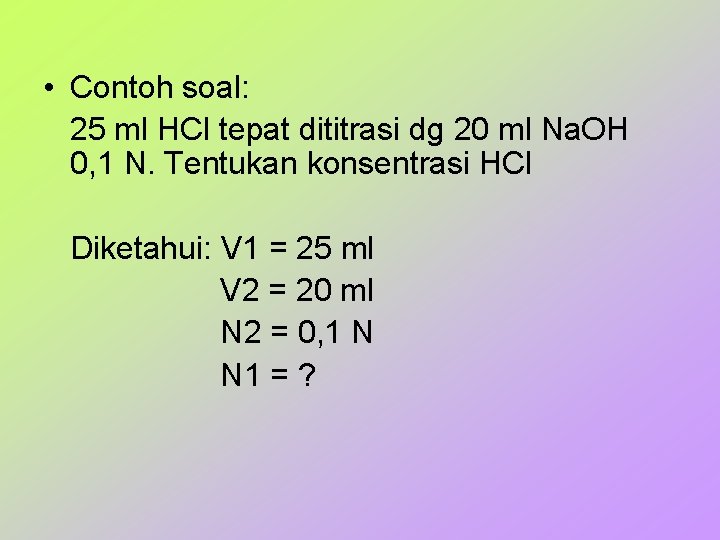  • Contoh soal: 25 ml HCl tepat dititrasi dg 20 ml Na. OH
