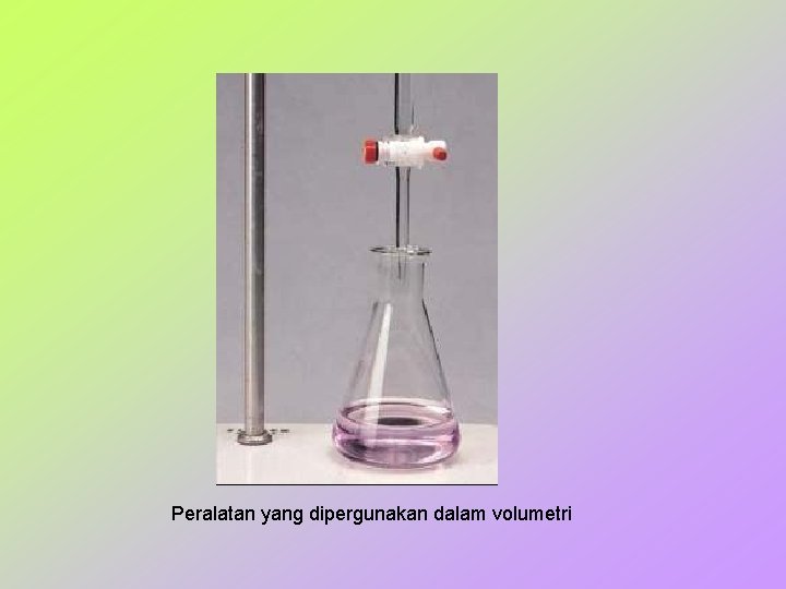 Peralatan yang dipergunakan dalam volumetri 