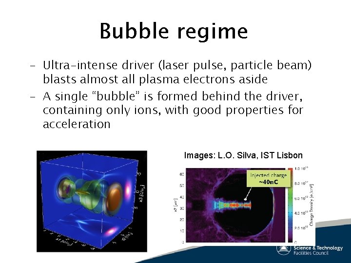 Bubble regime – Ultra-intense driver (laser pulse, particle beam) blasts almost all plasma electrons