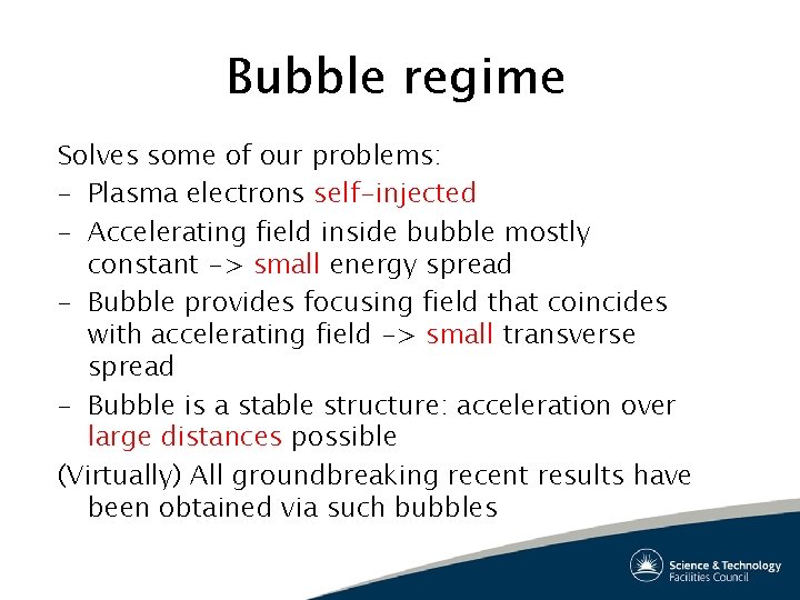 Bubble regime Solves some of our problems: – Plasma electrons self-injected – Accelerating field