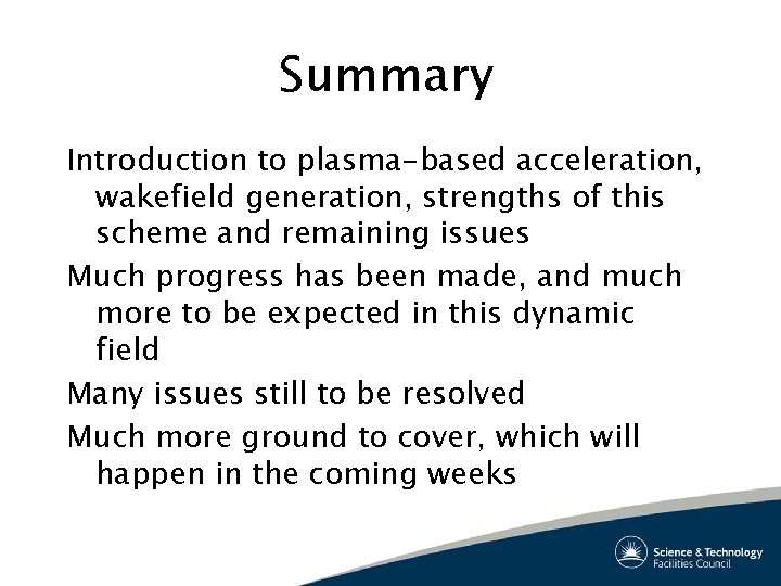 Summary Introduction to plasma-based acceleration, wakefield generation, strengths of this scheme and remaining issues