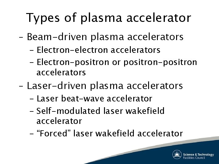 Types of plasma accelerator – Beam-driven plasma accelerators – Electron-electron accelerators – Electron-positron or