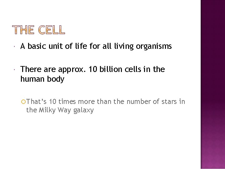  A basic unit of life for all living organisms There approx. 10 billion