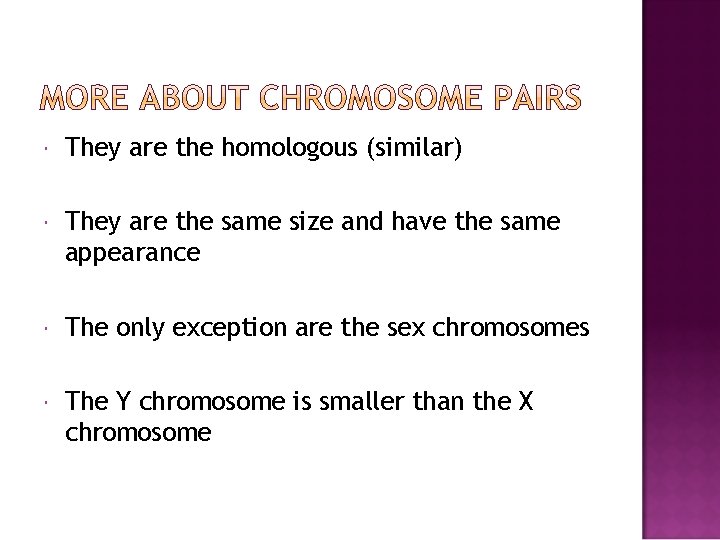  They are the homologous (similar) They are the same size and have the