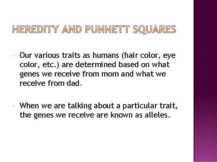  Our various traits as humans (hair color, eye color, etc. ) are determined