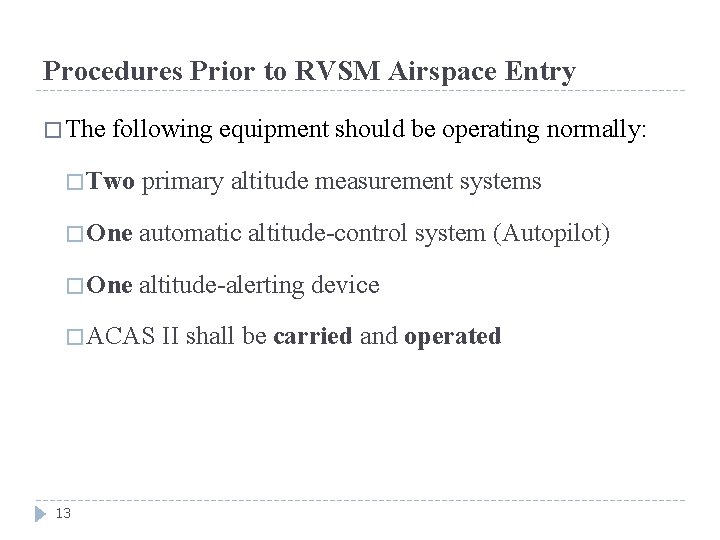 Procedures Prior to RVSM Airspace Entry � The following equipment should be operating normally: