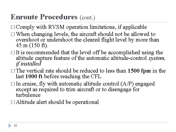 Enroute Procedures (cont. ) � Comply with RVSM operation limitations, if applicable � When