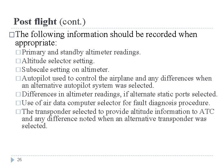 Post flight (cont. ) �The following information should be recorded when appropriate: � Primary
