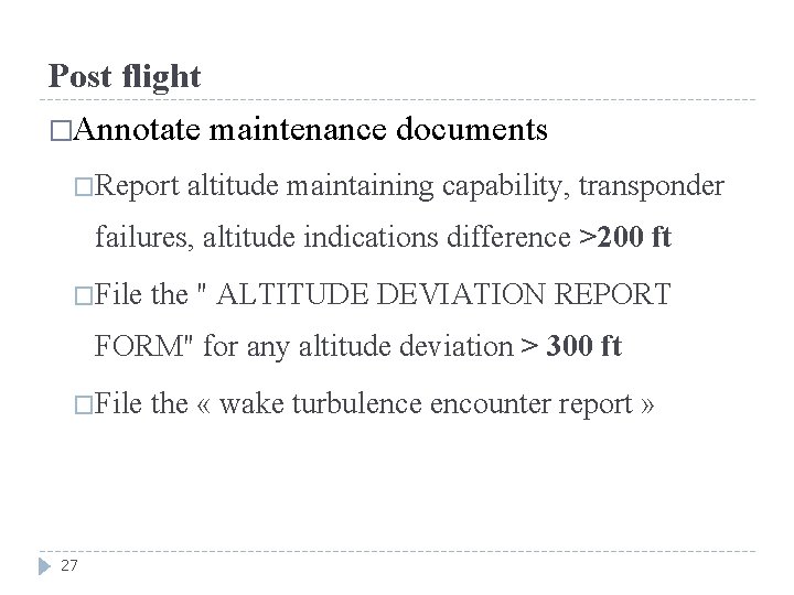 Post flight �Annotate �Report maintenance documents altitude maintaining capability, transponder failures, altitude indications difference