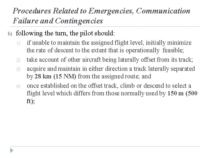 Procedures Related to Emergencies, Communication Failure and Contingencies b) following the turn, the pilot