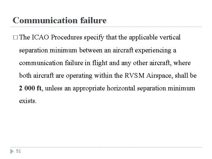 Communication failure � The ICAO Procedures specify that the applicable vertical separation minimum between