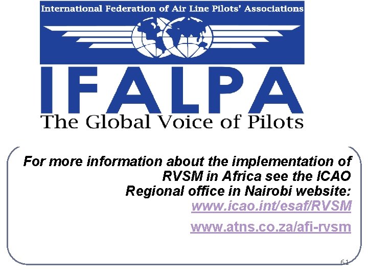 For more information about the implementation of RVSM in Africa see the ICAO Regional