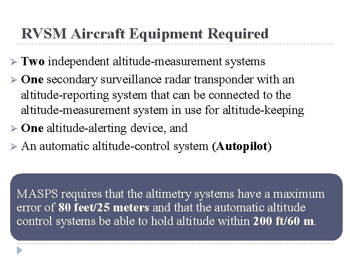 RVSM Aircraft Equipment Required Ø Two independent altitude-measurement systems Ø One secondary surveillance radar
