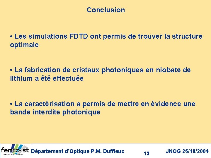 Conclusion • Les simulations FDTD ont permis de trouver la structure optimale • La