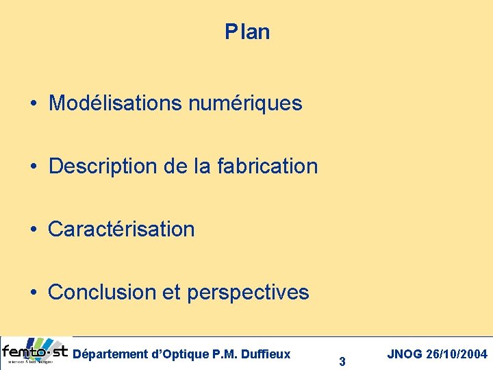 Plan • Modélisations numériques • Description de la fabrication • Caractérisation • Conclusion et